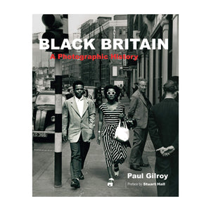 Black Britain: A Photographic History - Paul Gilroy