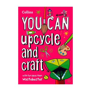You Can Upcycle and Craft - Wastebuster