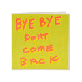 Green greetings card with handwritten orange words saying BYE BYE DONT COME BACK