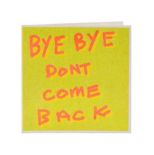 Green greetings card with handwritten orange words saying BYE BYE DONT COME BACK