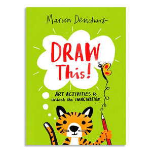 Draw This: Art Activities to Unlock the Imagination