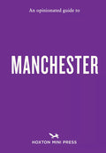 Opinionated Guide to Manchester, An