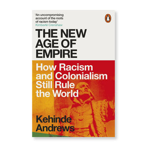 New Age of Empire: How Racism and Colonialism Still Rule the World