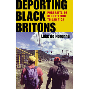 Deporting Black Britons: Portraits of Deportations to America