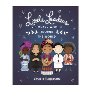 Little Leaders: Visionary Women Around the World - Nashti Harrison