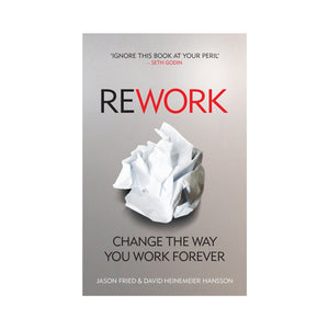 Rework: Change The Way You Work Forever - David Heinemeier Hansson