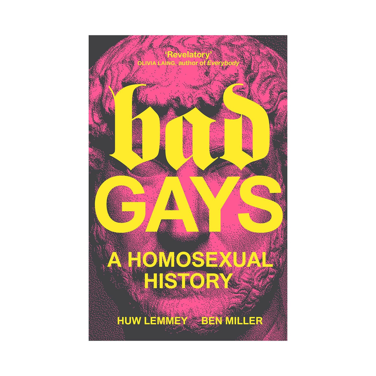 Bad Gays: A Homosexual History - Huw Lemmey & Ben Miller